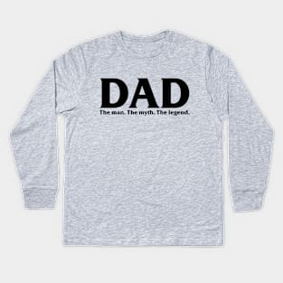 DAD. The Man. The Myth. The Legend. Kids Long Sleeve T-Shirt